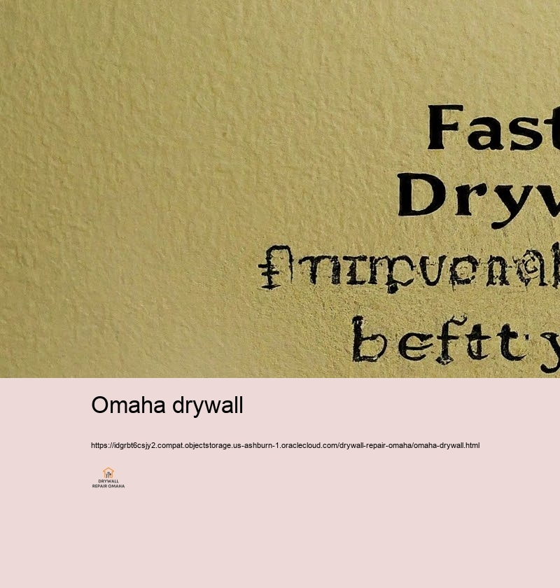 Quick and Dependable Drywall Caring for for Omaha People